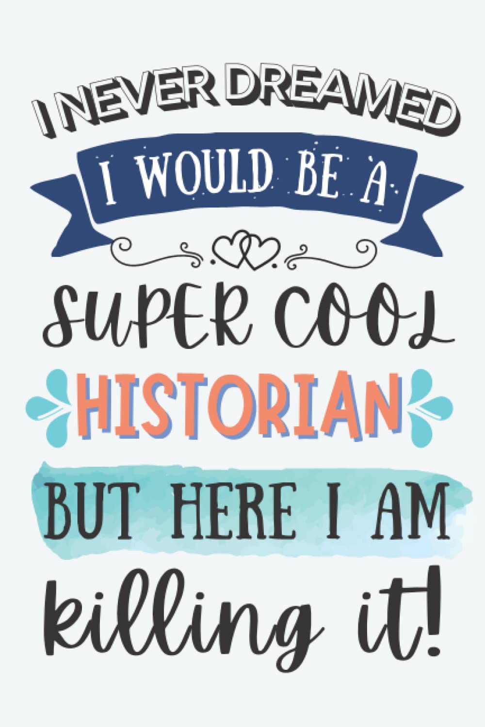 Historian Gifts: Lined Blank Notebook Journal for Historian, Funny Gift for Friends, Family, Coworkers