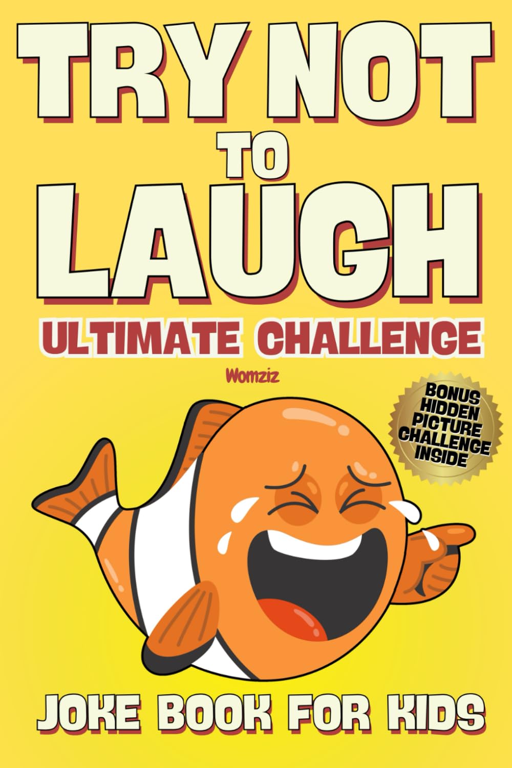 Try Not To Laugh Ultimate Challenge: Joke Book For Kids: Make Sure You Are The Last One Laughing (LOL) (Try Not To Laugh Challenge)