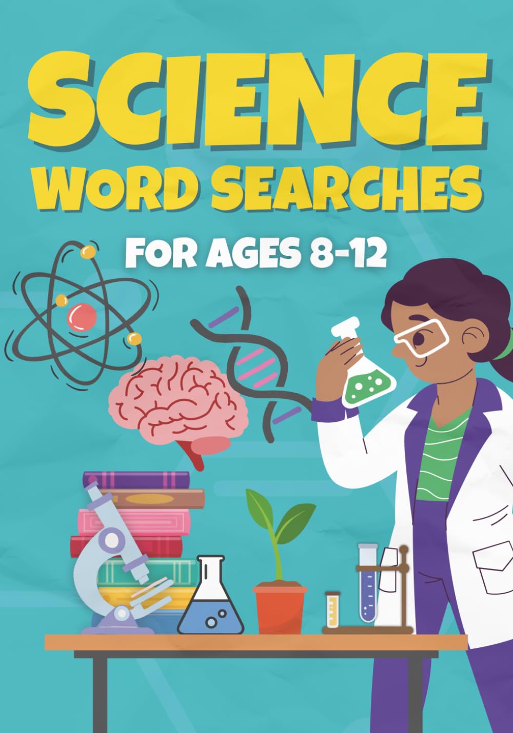 Science Word Search Book For Kids Ages 8-12: The Ultimate STEM Activity Book with over 50 Educational Puzzles to Boost Vocabulary in Biology, Chemistry & Physics (Word Searches For Kids Aged 8–12)