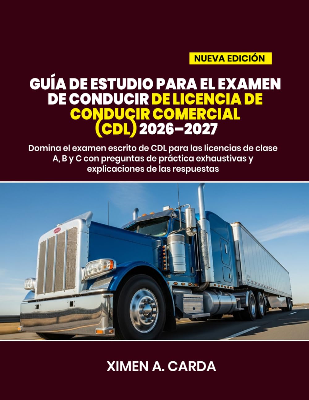 GUÍA DE ESTUDIO PARA EL EXAMEN DE CONDUCIR DE LICENCIA DE CONDUCIR COMERCIAL (CDL) 2026–2027: Domina el examen escrito de CDL para las licencias de ... exhaustivas y explicaciones de las respuestas