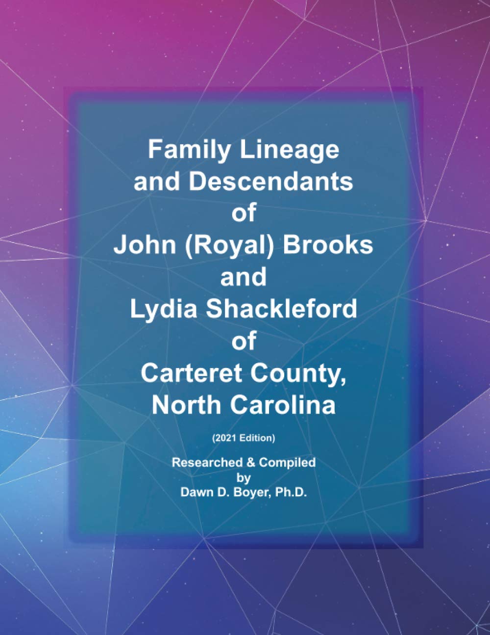 Family Lineage and Descendants of John (Royal) Brooks and Lydia Shackleford of North Carolina: 2021 Edition (Genealogy Lineage)