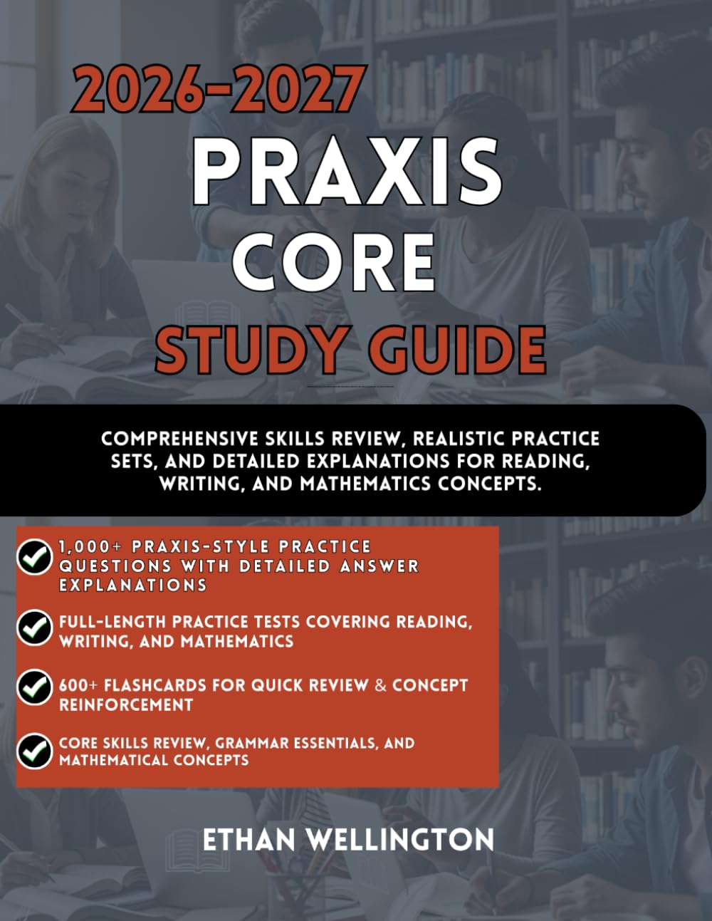 2026-2027 PRAXIS CORE STUDY GUIDE: Comprehensive Skills Review, Realistic Practice Sets, and Detailed Explanations for Reading Writing and Mathematics Concepts