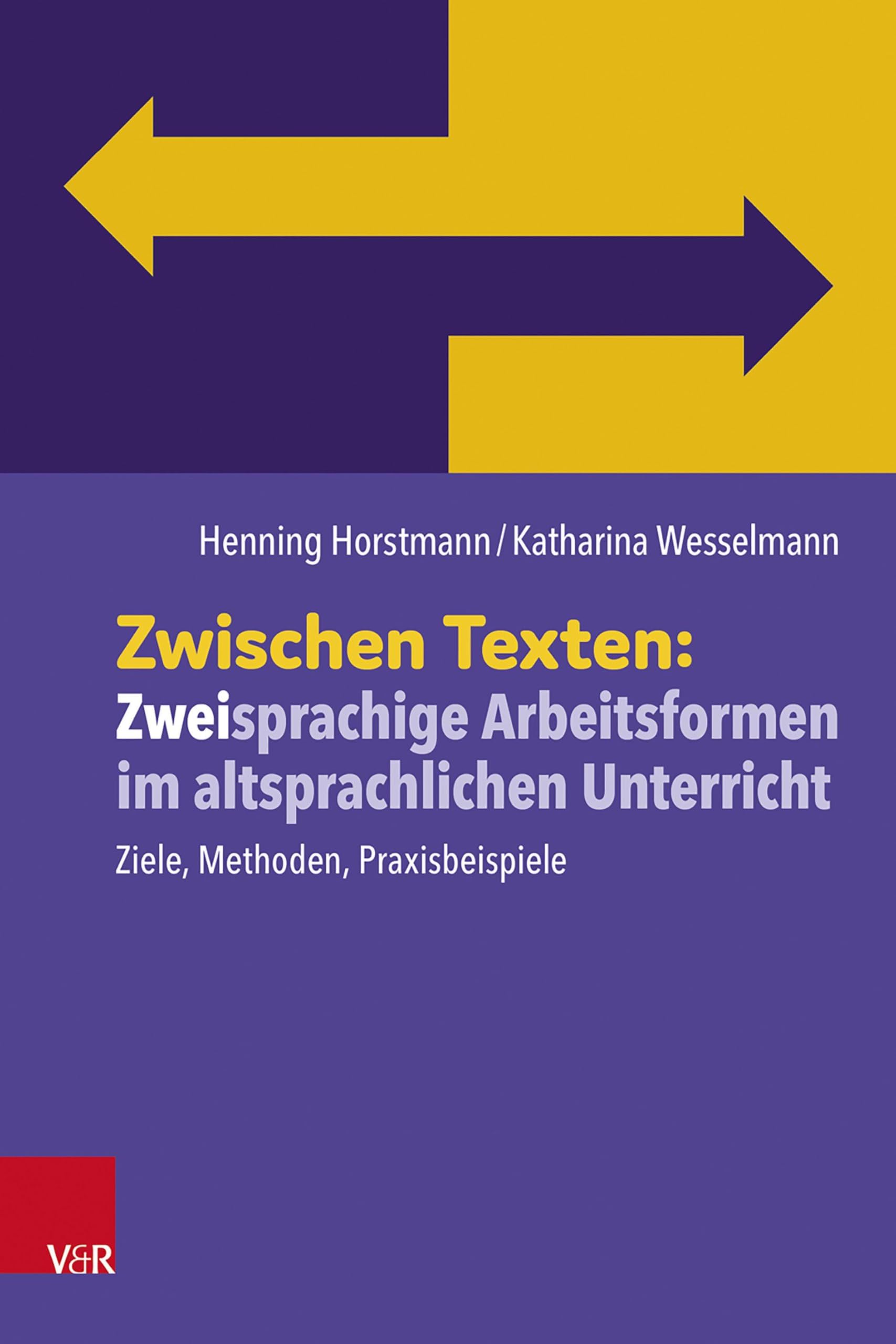 Zwischen Texten: Zweisprachige Arbeitsformen im altsprachlichen Unterricht: Ziele, Methoden, Praxisbeispiele