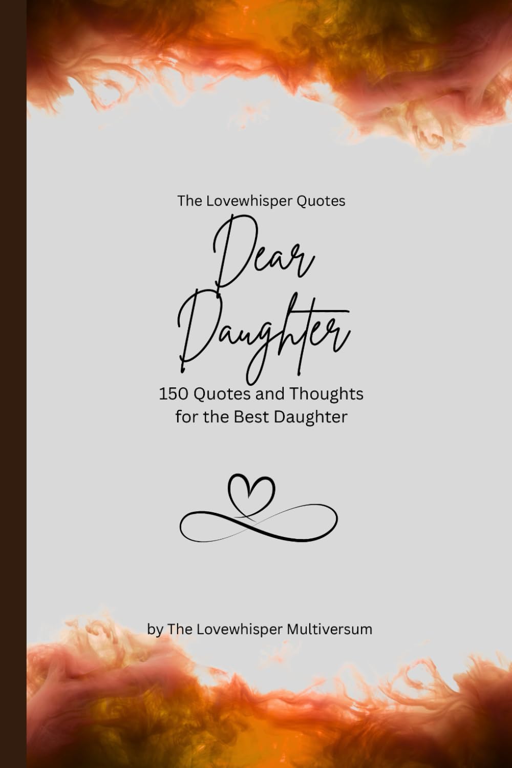 Dear Daughter, to the best daughter in the world: 150 Quotes and Thoughts for the Best Daughter, gift book, orange (Quotes for Someone Special englisch)