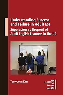 Understanding Success and Failure in Adult ESL: Superación vs Dropout of Adult English Learners in the US (New Perspectives on Language and Education, 106)