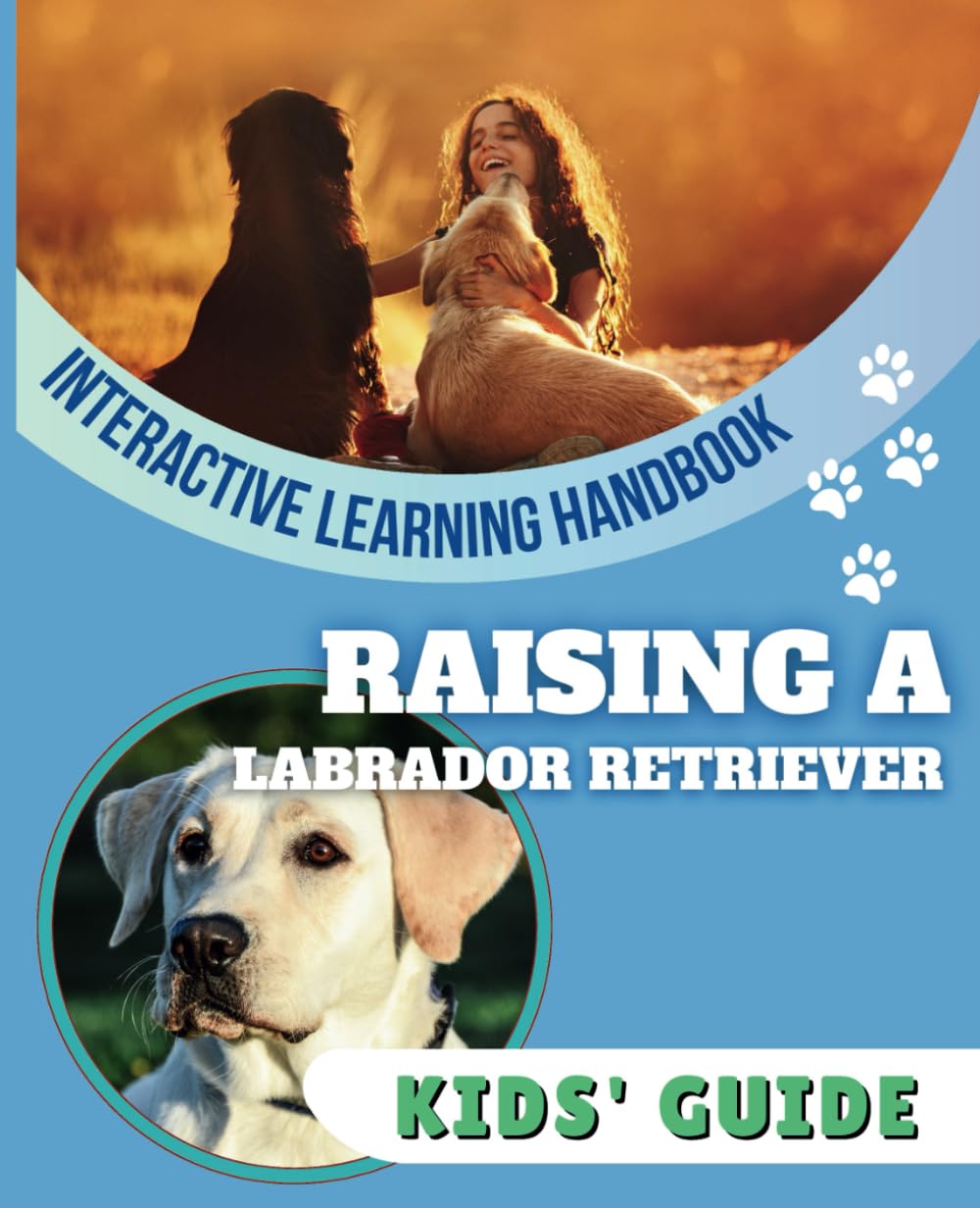Raising a Labrador Retriever: A fun and colorful guide designed for kids to explore the breed, understand what to expect, and learn how to care for a puppy.