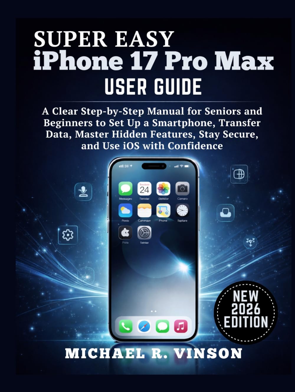 Super Easy iPhone 17 Pro Max User Guide: A Clear Step-by-Step Manual for Seniors and Beginners to Set Up a Smartphone, Transfer Data, Master Hidden Features, Stay Secure, and Use iOS with Confidence.      Hardcover – Large Print, March 11, 2026