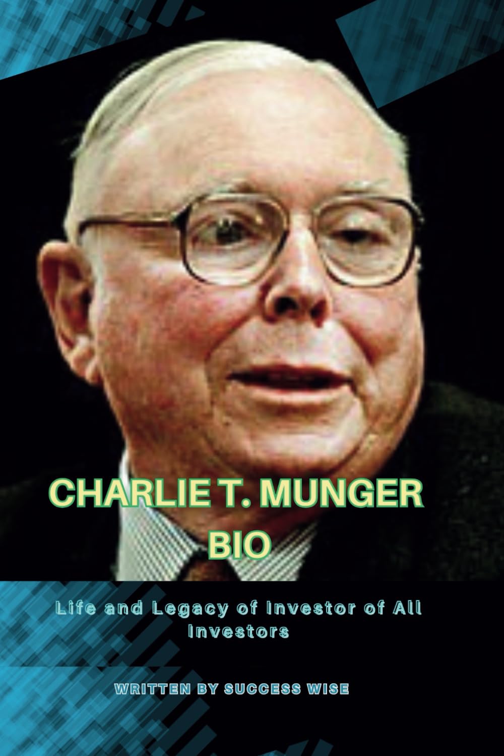 CHARLIE T. MUNGER BIO: Life and Legacy of Investor of All Investors