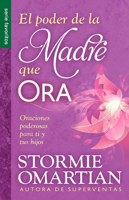 El poder de la madre que ora - Serie Favoritos: Oraciones poderosas para ti y tus hijos (Spanish Edition)