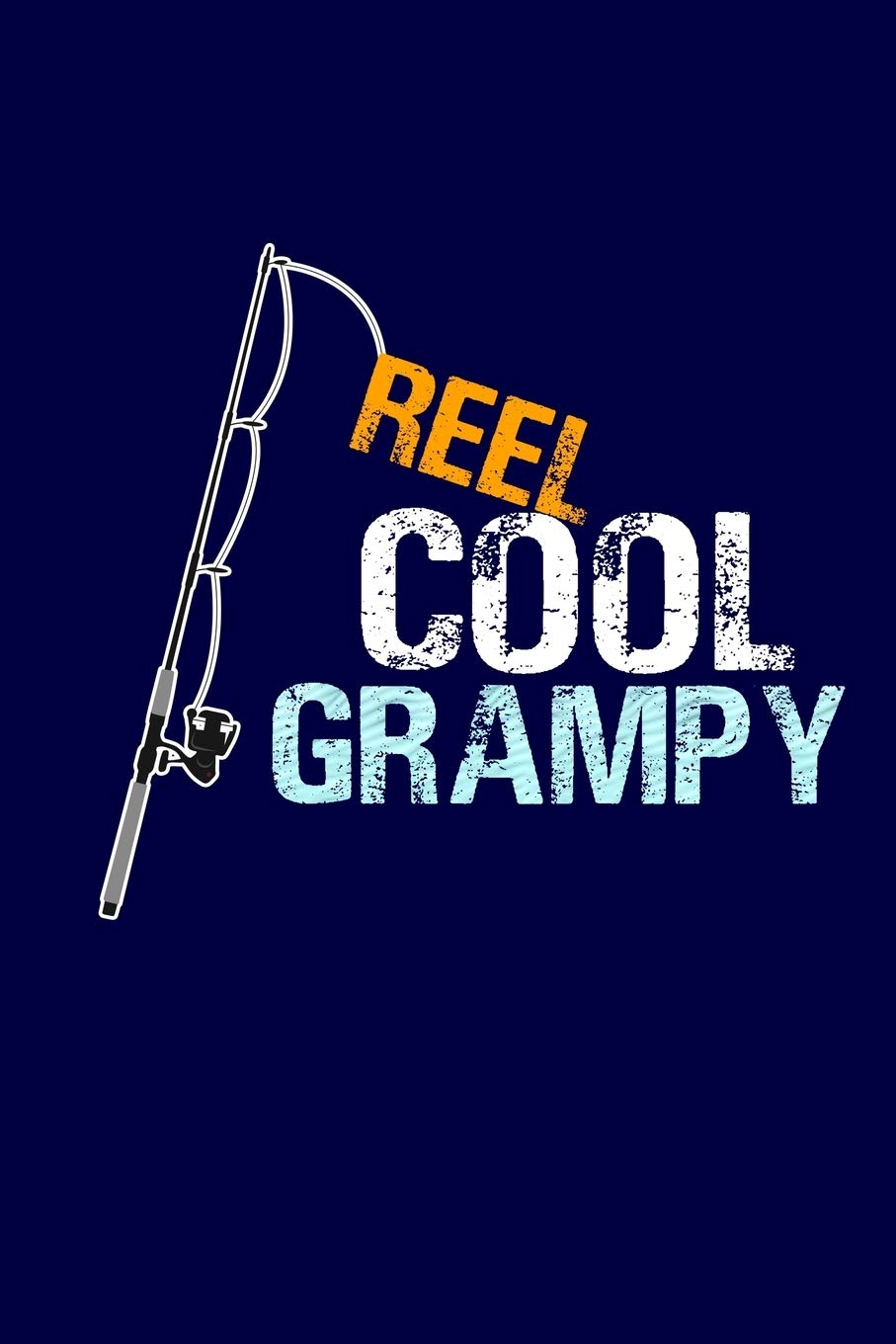 Reel Cool Grampy: Grandpa Dad Journal Lined Notebook with Cute Fishing Novelties on each page for Daily Note Or Diary Writing, Notepad or To Do List - ... Stuffer for Grandfather or Father Fishermen