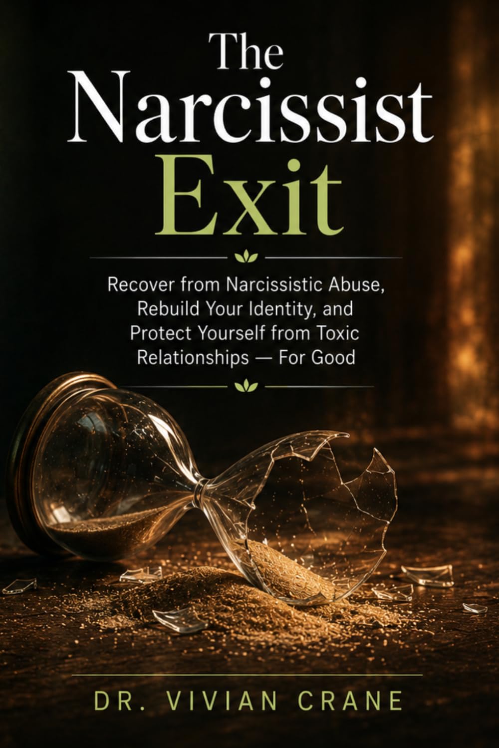 The Narcissist Exit: Recover from Narcissistic Abuse, Rebuild Your Identity, and Protect Yourself from Toxic Relationships — For Good