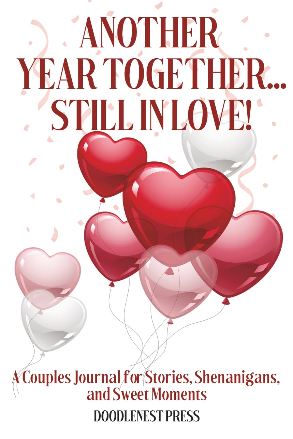 Another Year Together ... Still In Love!: A Couples Journal for Stories, Shenanigans, and Sweet Moments