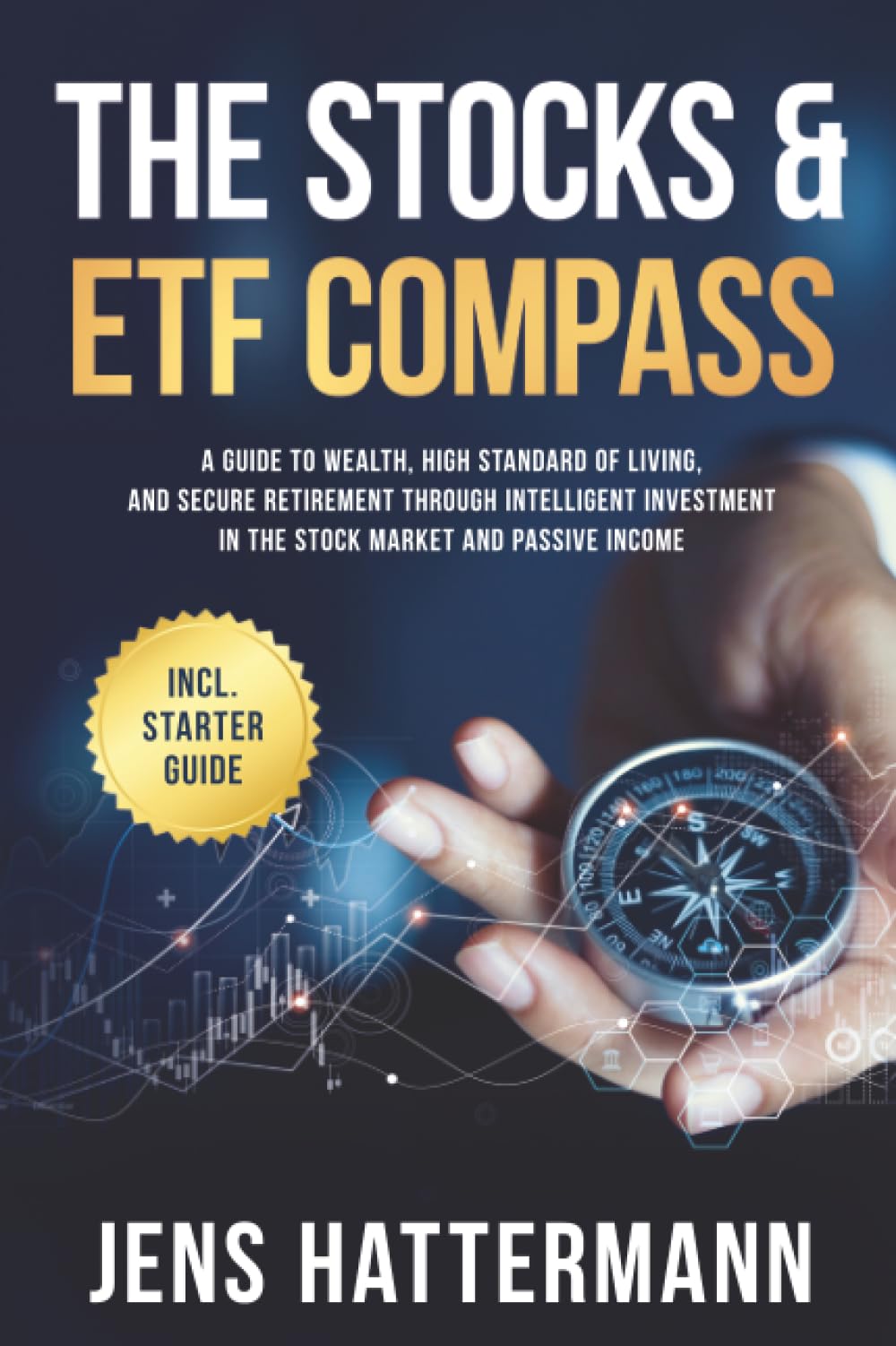 The Stocks & ETF Compass: A Guide to Wealth, High Standard of Living, and Secure Retirement through Intelligent Investment in the Stock Market and Passive Income – Including Starter Guide
