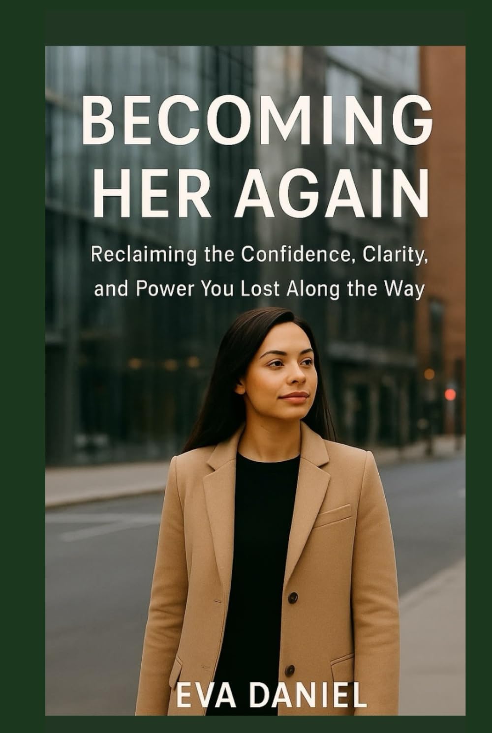 Becoming Her Again: Reclaiming the Confidence, Clarity, and Power You Lost Along the Way