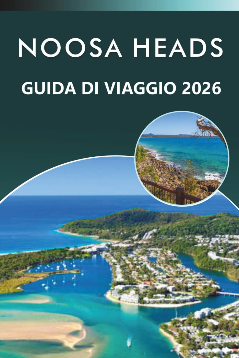 NOOSA HEADS GUIDA DI VIAGGIO 2026: Esplora il paradiso costiero del Queensland, le migliori spiagge, attrazioni, sentieri naturalistici, cucina ... e consigli pratici per ogni viaggiatore.