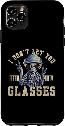 iPhone 11 Pro Max Funny I Don't Let You Wear Ugly Glasses  Funda de ovni alienígena