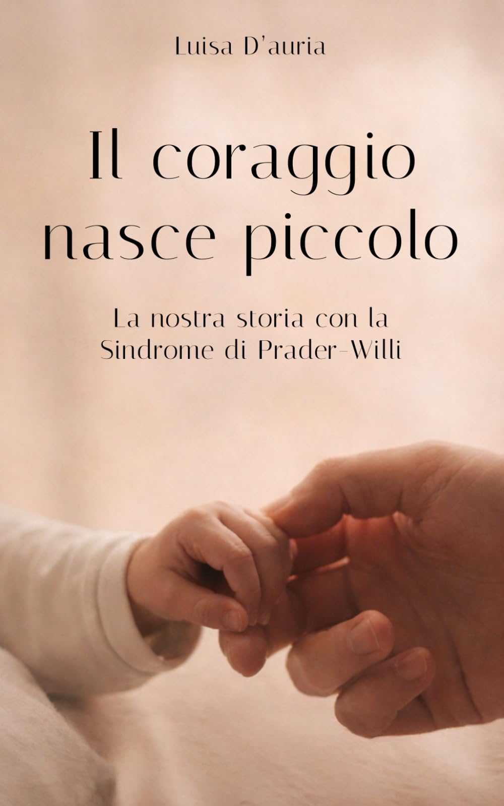 Il coraggio nasce piccolo: Una storia di amore, fragilità e forza