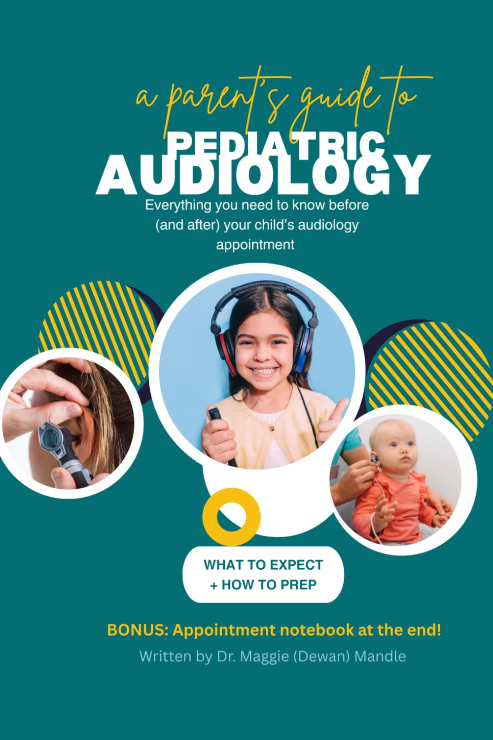 A PARENT'S GUIDE TO PEDIATRIC AUDIOLOGY: Everything you need to know before (and after) your child's audiology appointment (AUDIOLOGY RESOURCES FOR PARENTS)