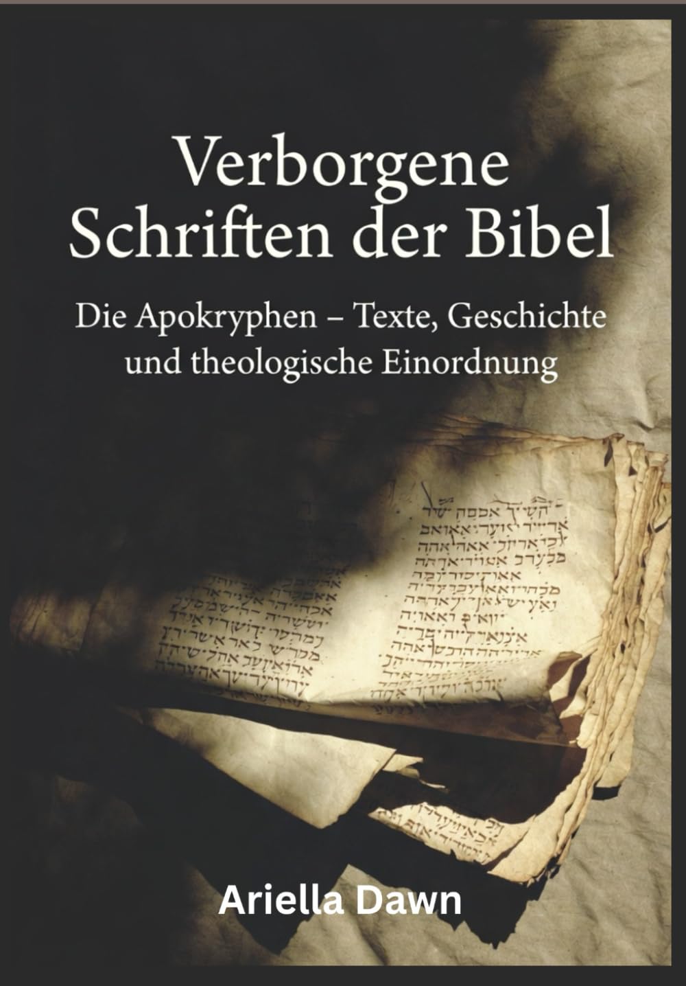 Verborgene Schriften der Bibel Die Apokryphen – Texte, Geschichte und theologische Einordnung