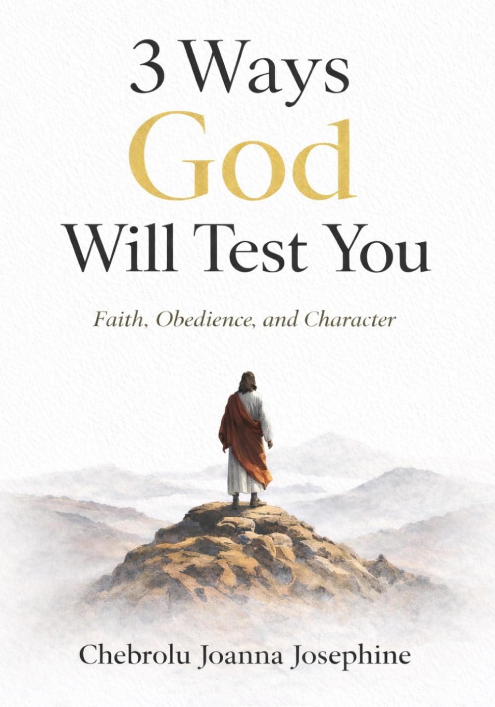 3 Ways God Will Test You: A Journey of Faith, Obedience, and Spiritual Growth