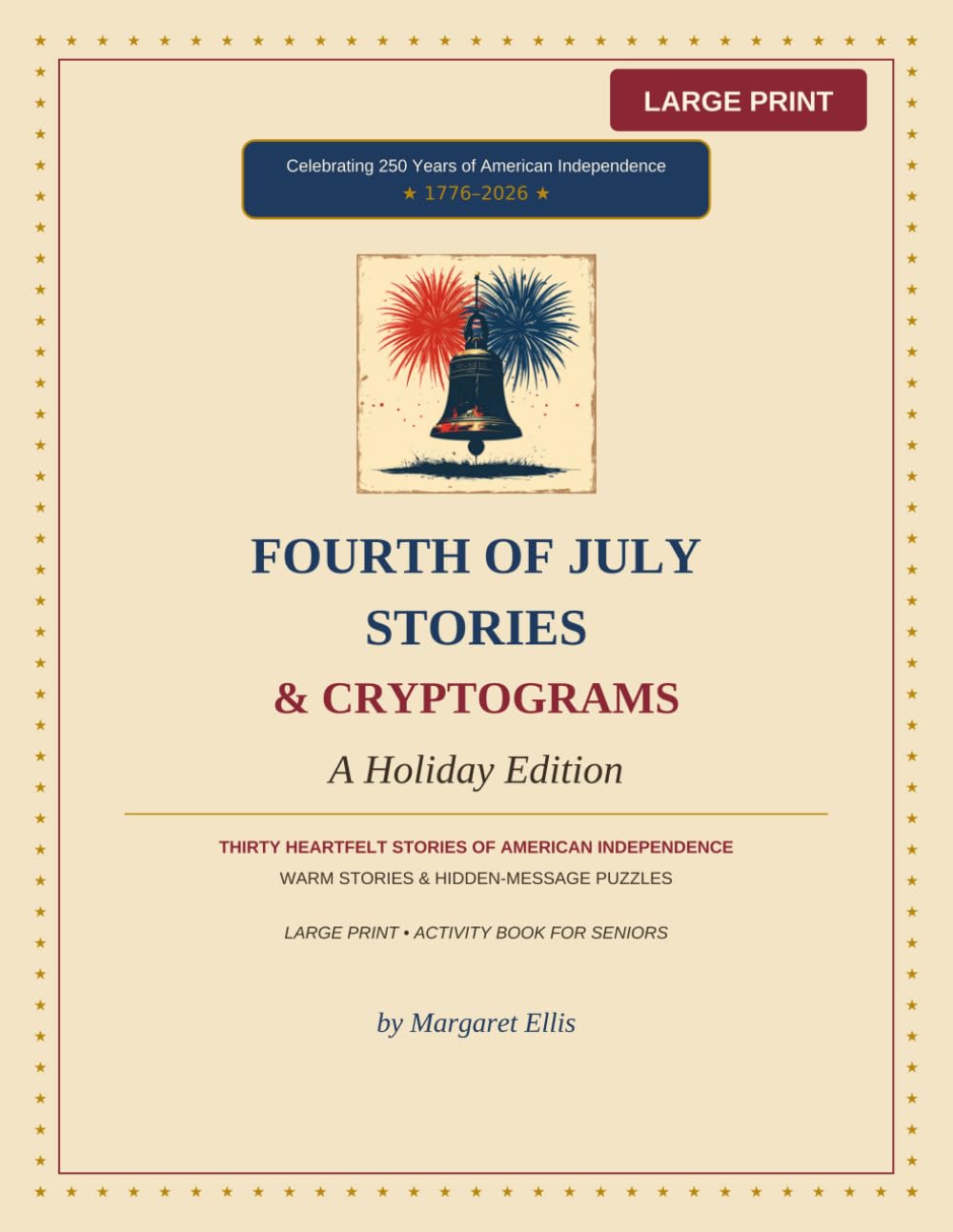 Fourth of July Stories & Cryptograms: A Holiday Edition — Thirty Heartfelt Stories & Hidden-Message Puzzles Celebrating America's 250th Anniversary (American Holiday Stories & Cryptograms)