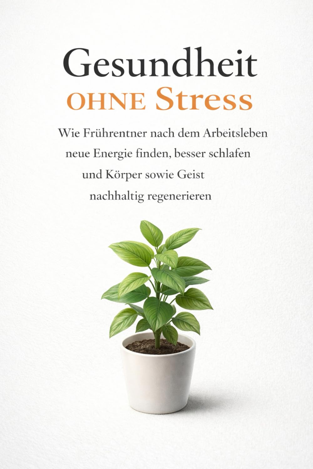 Gesundheit ohne Stress: Wie Frührentner nach dem Arbeitsleben neue Energie finden, besser schlafen und Körper sowie Geist nachhaltig regenerieren