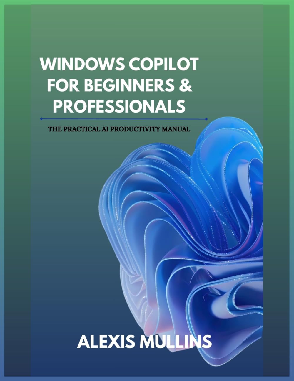 Windows Copilot for Beginners & Professionals: The Practical AI Productivity Manual