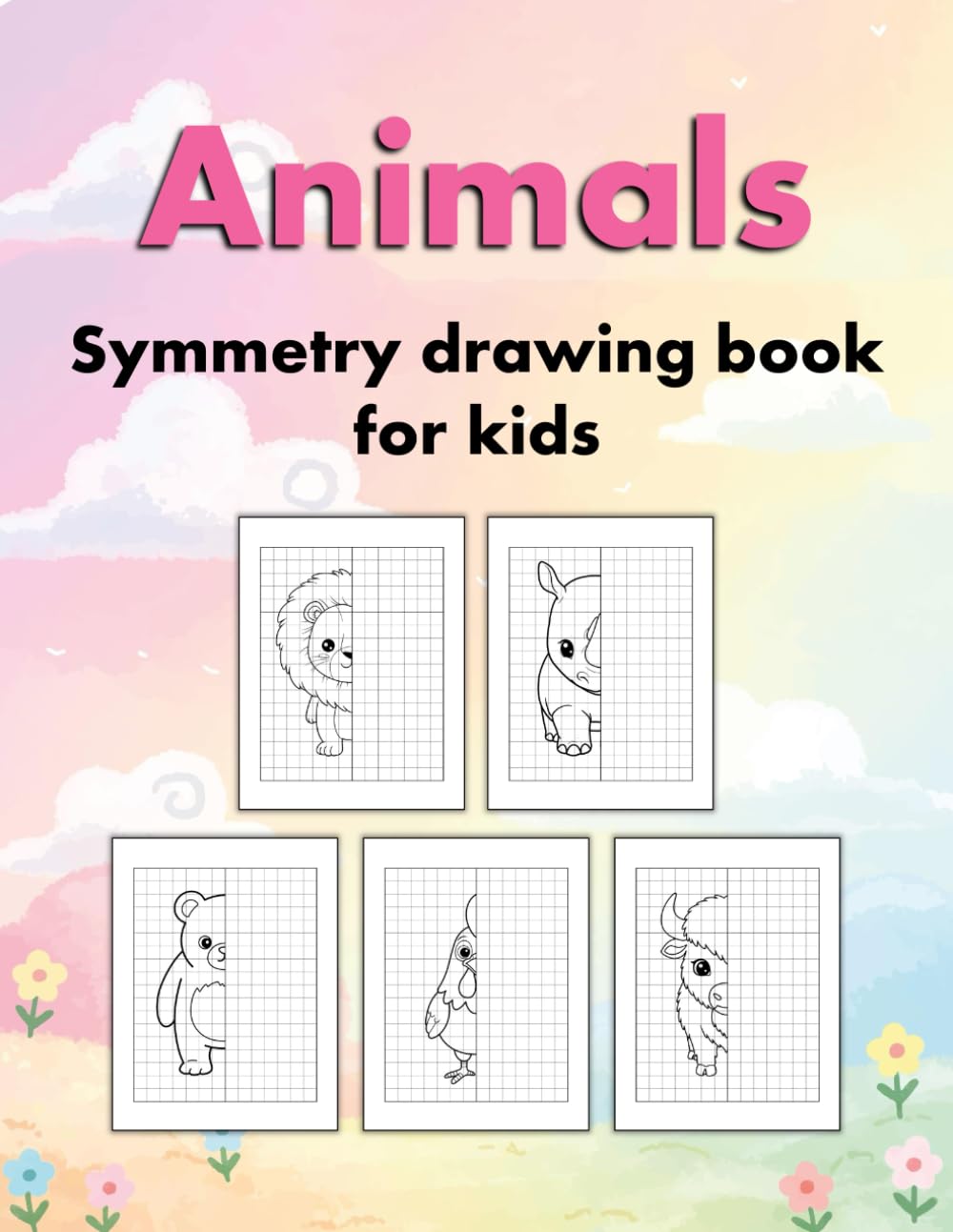 Animals Symmetry Drawing Book For Kids: Mirror Grid Drawing Activities Book For Kids Teens, Cute Animal Drawing Fun Techniques Kids 8-12, Symmetry Art ... Draw All The Animals For Kids The Other Half