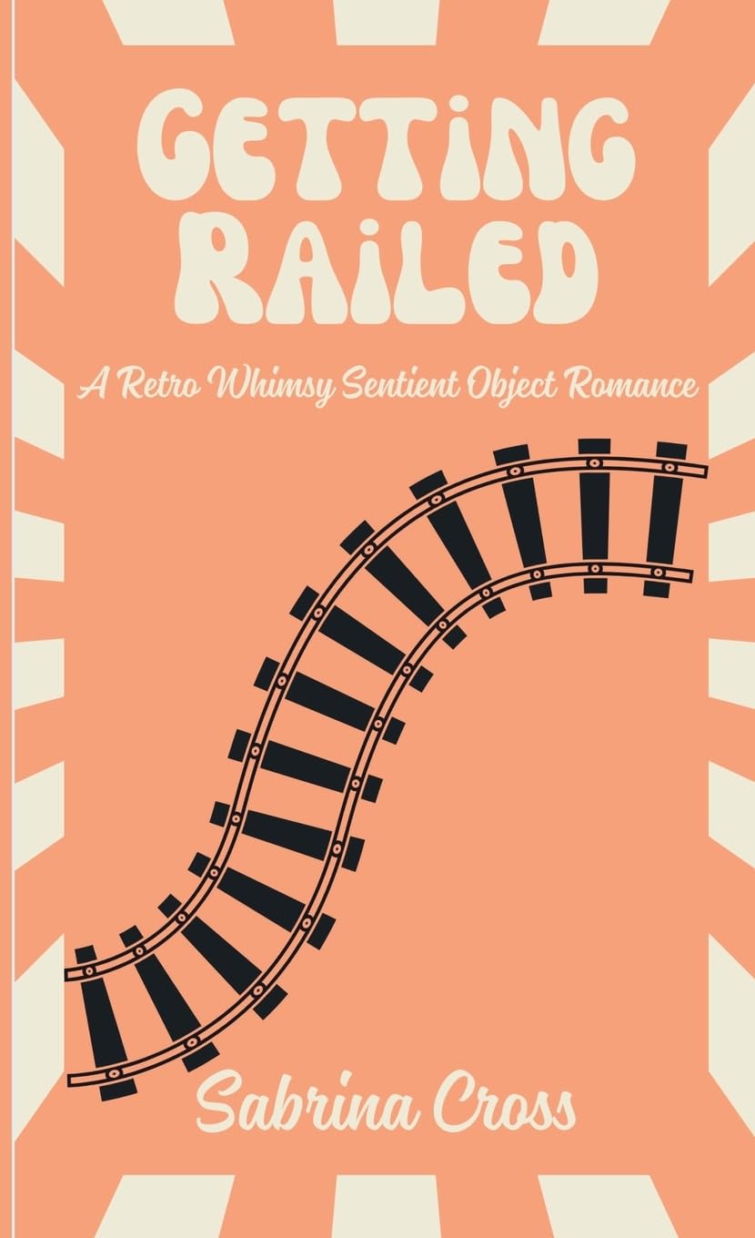 Getting Railed: A Retro Whimsy Sentient Object Romance: 1