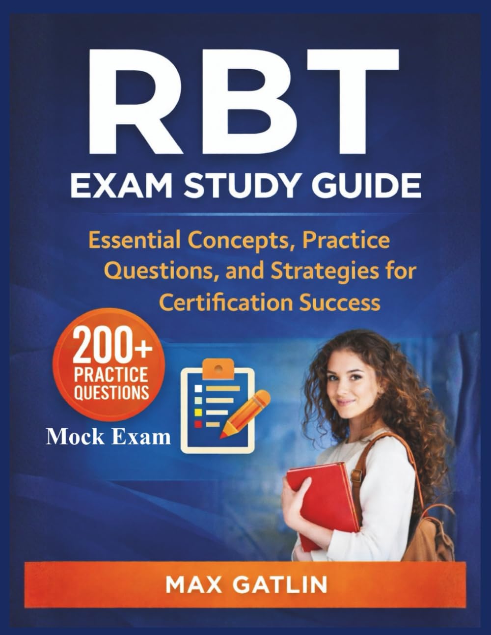 RBT Exam Study Guide: "Essential Concepts, 200+ Practice Questions, and Strategies for Certification Success”