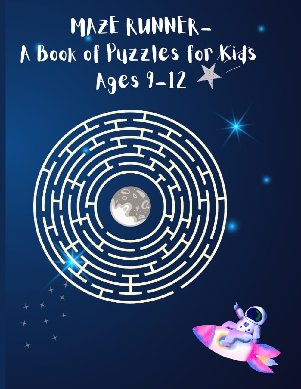 MAZE RUNNER- A Book of Puzzles for Kids Ages 9-12: Maze game puzzle for kids