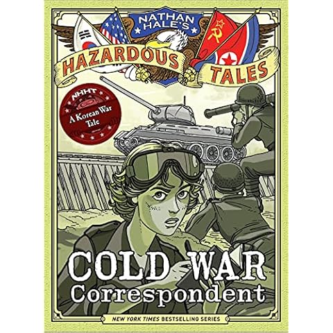 Cold War Correspondent (Nathan Hale’s Hazardous Tales #11): A Korean War Tale Cover