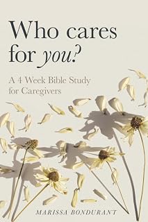 Who Cares for You?: A 4 Week Bible Study for Caregivers