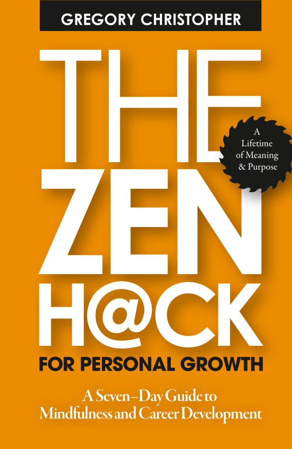 The Zen Hack For Personal Growth: A Seven-Day Guide to Mindfulness and Career Development