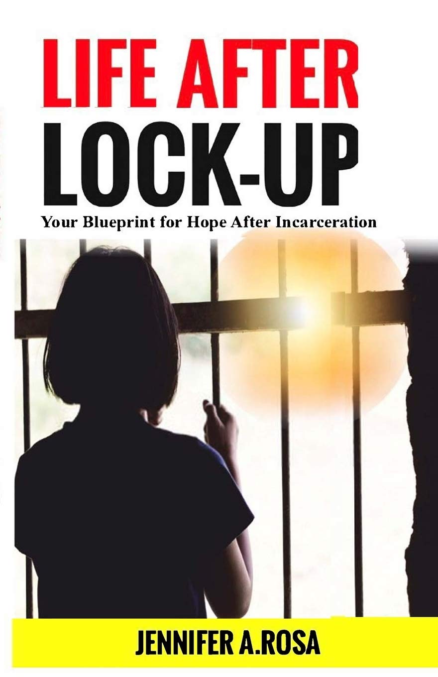 Life after Lock-Up: Your Blueprint for Hope After Incarceration
