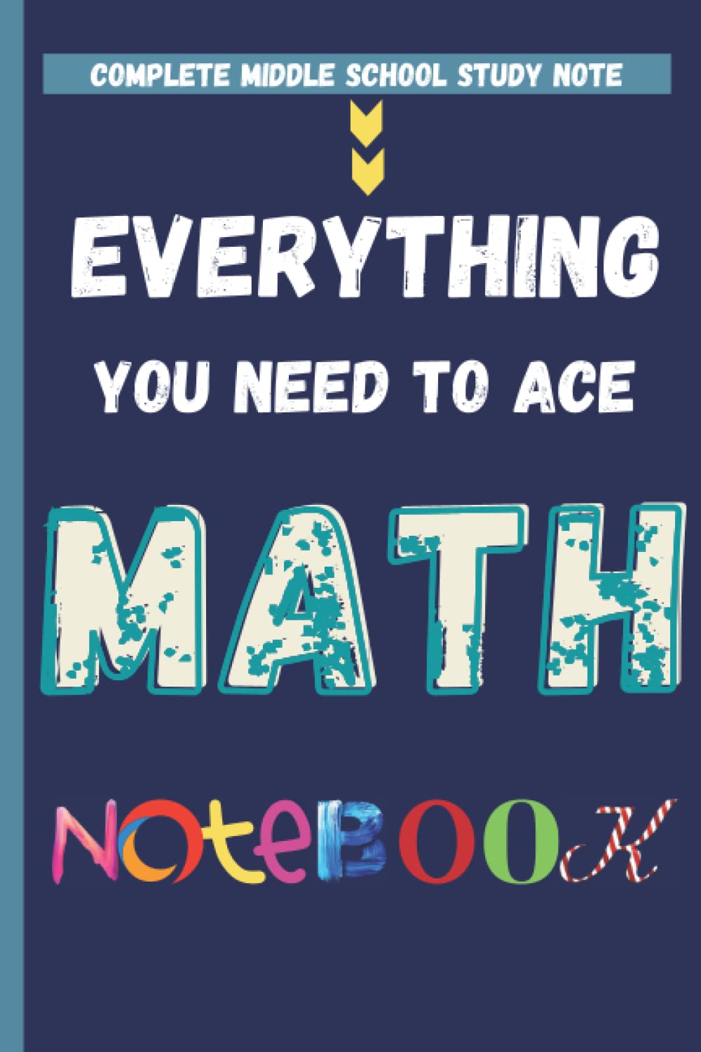 Everything You Need To Ace Math Note: The Complete Middle School Study Notebook