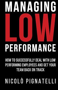 Managing Low Performance How to successfully deal with low performing employees and get your team back on track