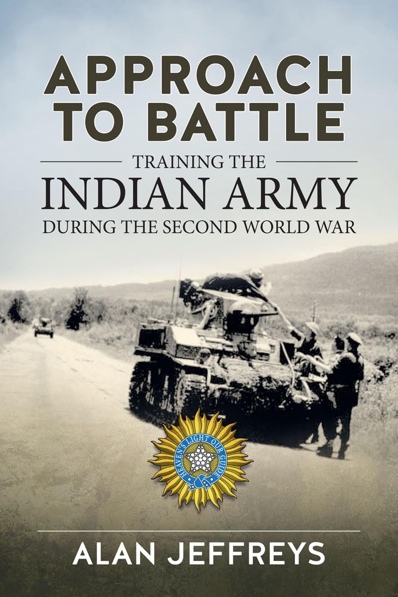 Approach to Battle: Training the Indian Army During the Second World War (War and Military Culture in South Asia Book 5)