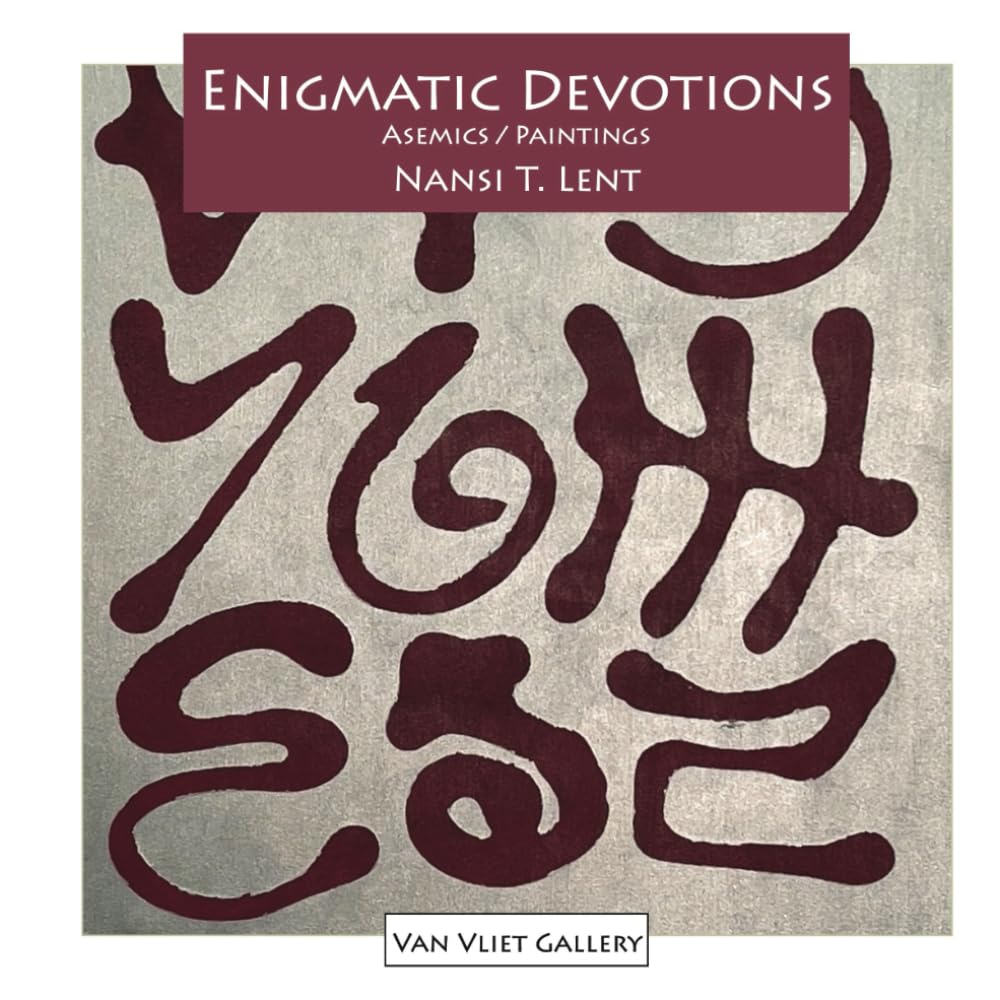 Enigmatic Devotions: Asemics / Paintings (Van Vliet Gallery Catalog)
