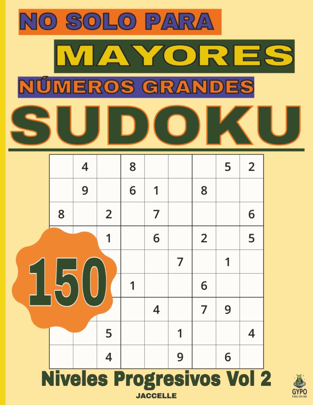 Sudoku No Solo Para Mayores Números Grandes – Niveles Progresivos Vol. 2: 150 Pasatiempos para Ejercitar la Mente