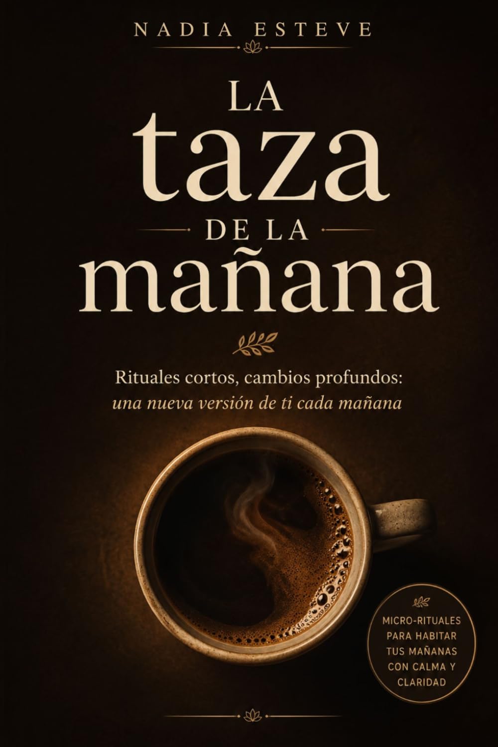 La Taza De La Mañana: Rituales cortos, cambios profundos:una nueva versión de ti cada mañana