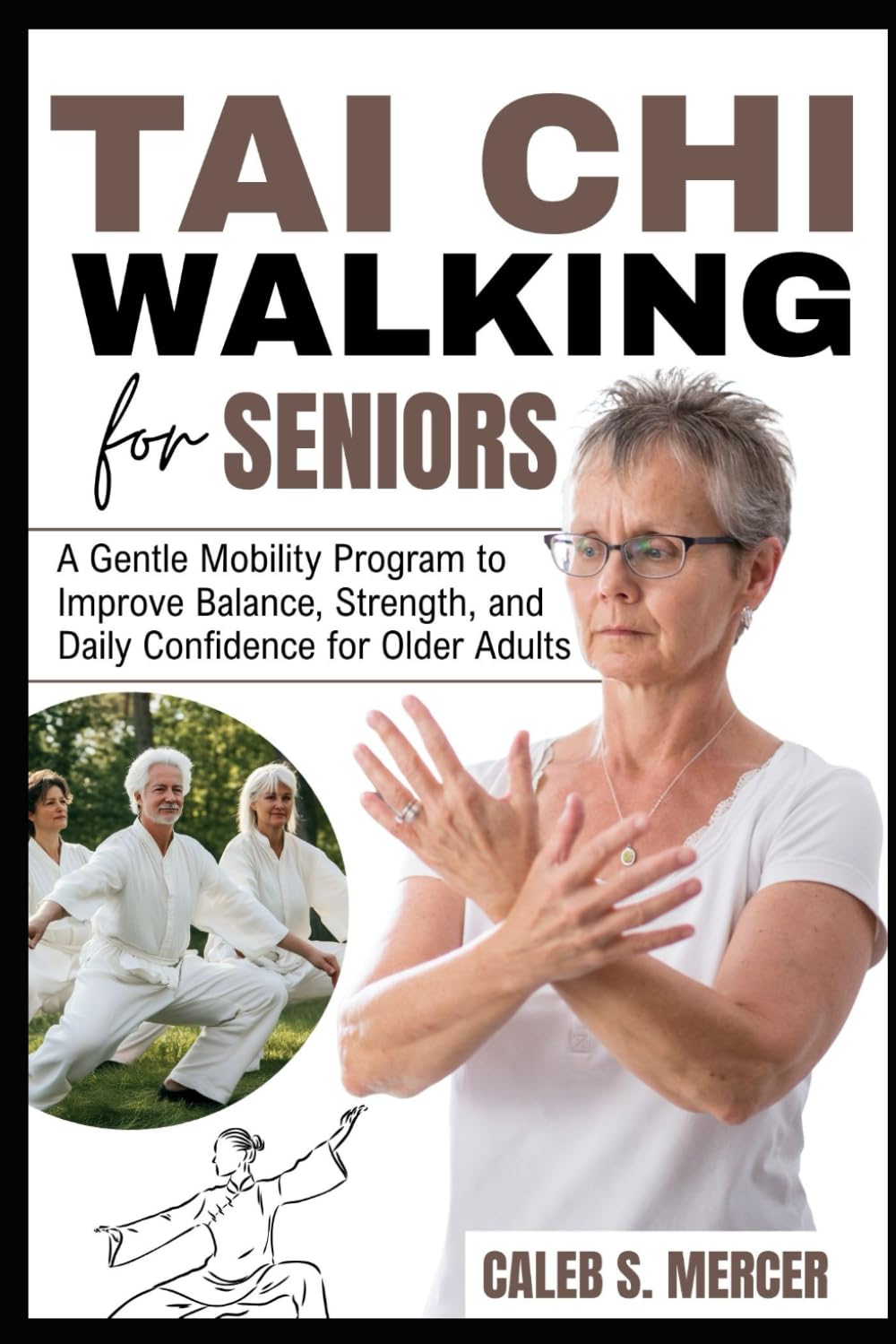 TAI CHI WALKING FOR SENIORS: A Gentle Mobility Program to Improve Balance, Strength, and Daily Confidence for Older Adults