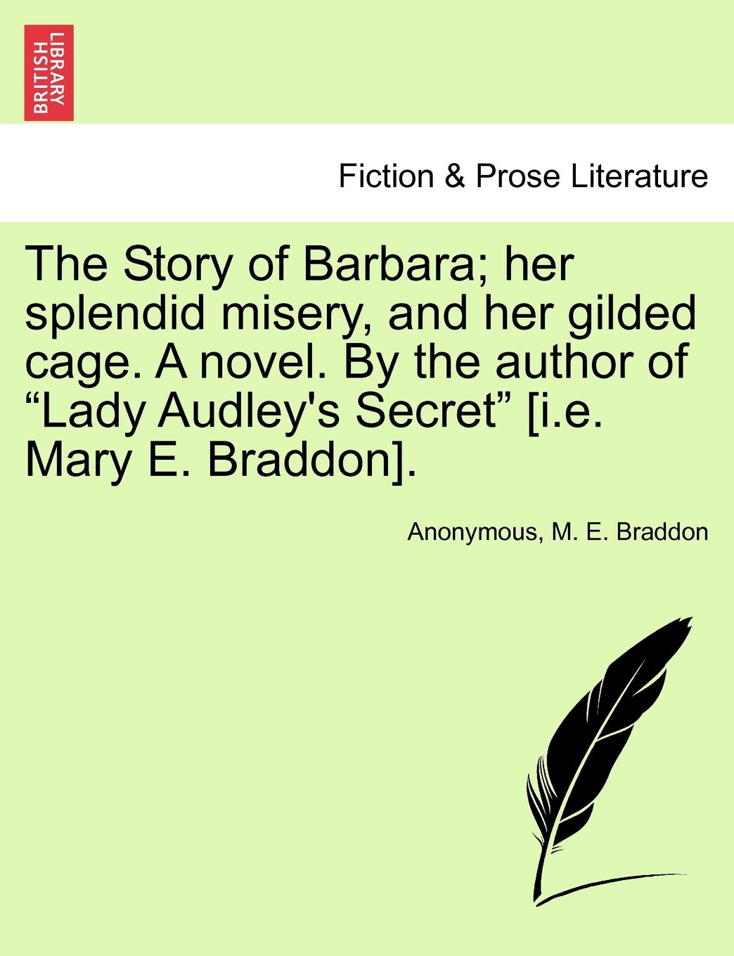 The Story of Barbara; Her Splendid Misery, and Her Gilded Cage. a Novel. by the Author of "Lady Audley's Secret" [I.E. Mary E. Braddon].