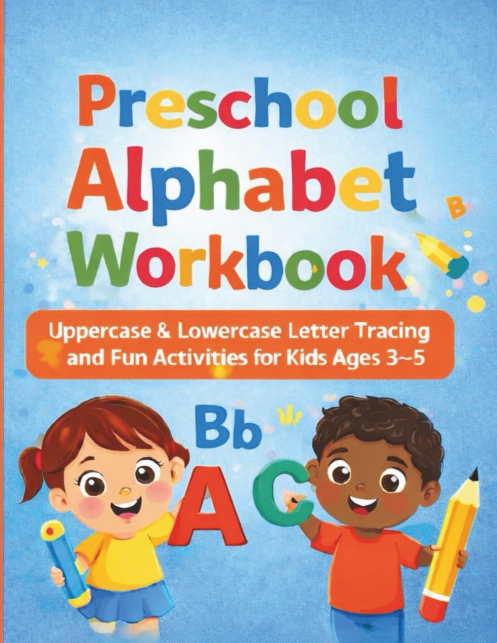 Preschool Alphabet Workbook: Uppercase & Lowercase Letter Tracing and Fun Activities for Kids Ages 3–5 (Preschool Learning Workbook Series)