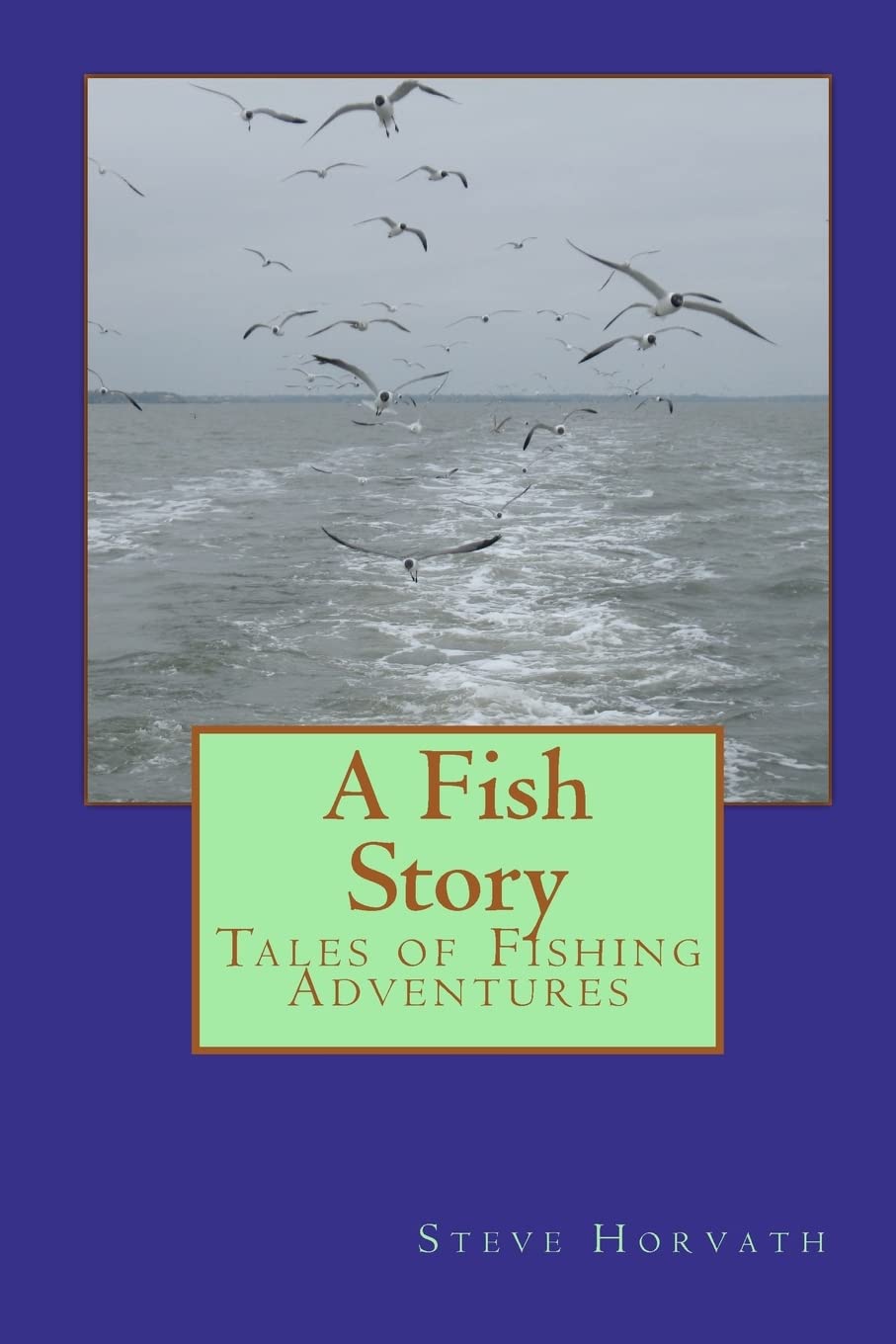 A Fish Story: Tales of Fishing Adventures: Volume 1