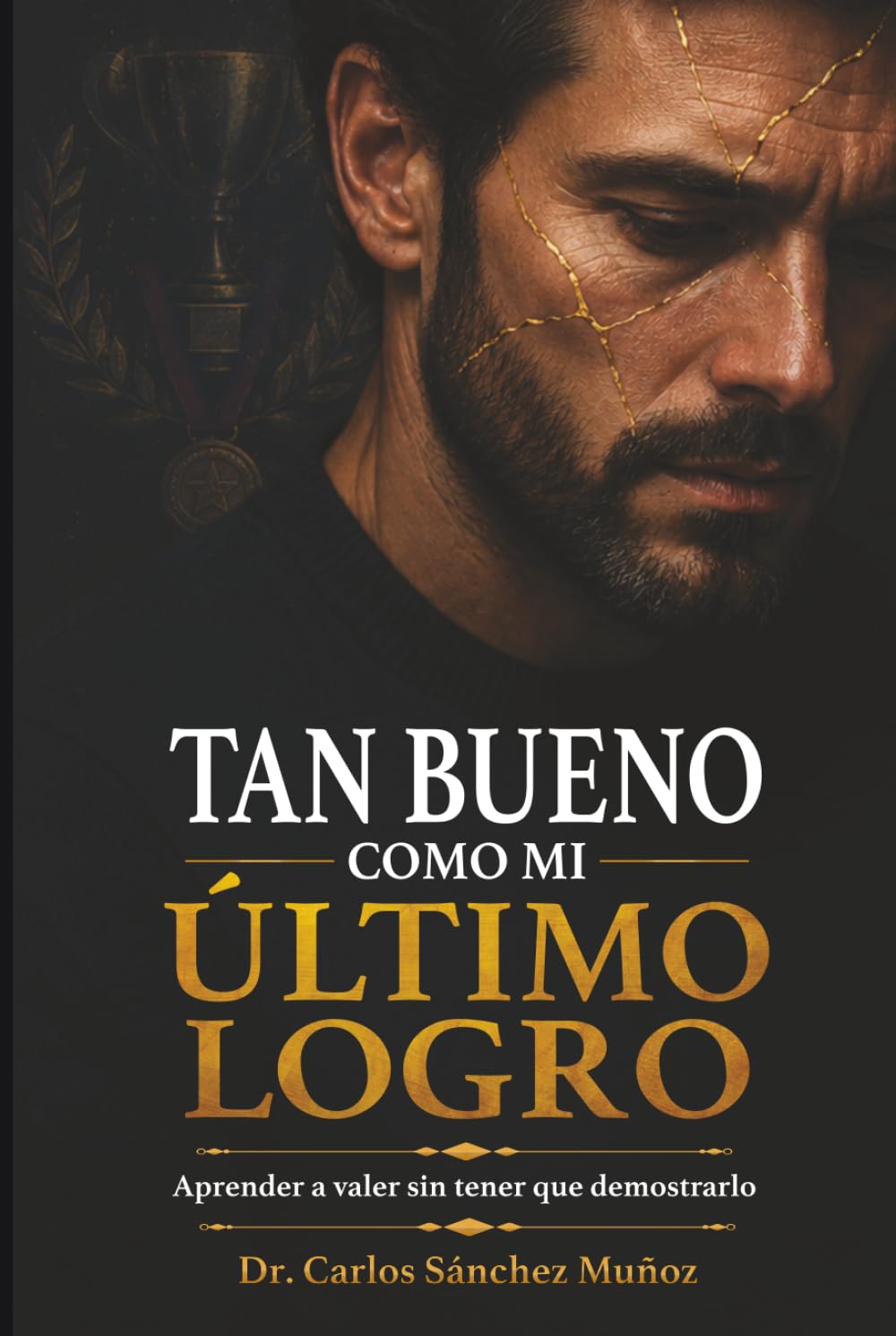 TAN BUENO COMO MI ÚLTIMO LOGRO: Aprender a valer sin tener que demostrarlo (Heridas que Aprendimos a Llamar Amor)