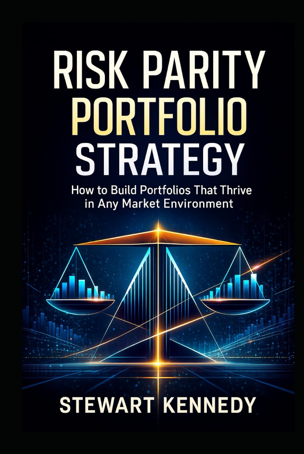 Risk Parity Portfolio Strategy: How to Build Portfolios That Thrive in Any Market Environment (The Investing Essentials Library)