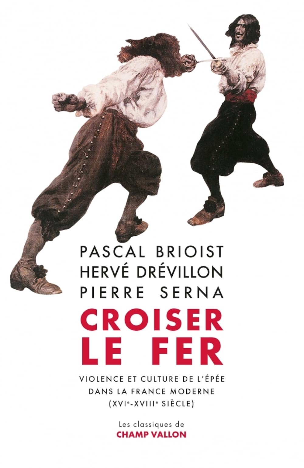 Croiser le fer - Violence et culture de l'épée dans la Franc: Violence et culture de l'épée dans la France moderne (XVIe-XVIIIe siècle)