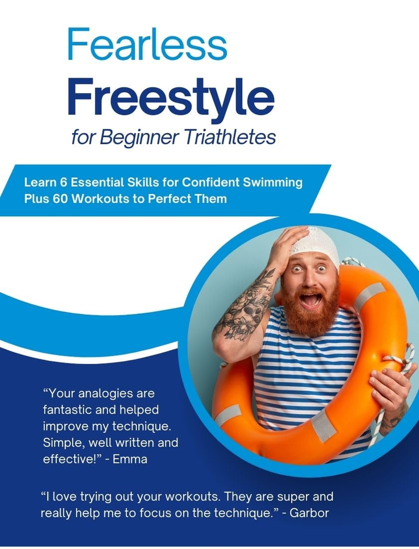 Fearless Freestyle for Beginner Triathletes: Learn 6 Essential Skills for Confident Swimming; Plus 50 Workouts to Perfect Them (English Edition)