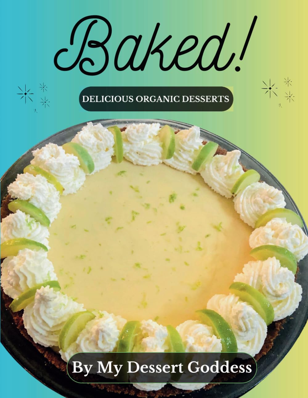Baked!: Delicious Organic Desserts